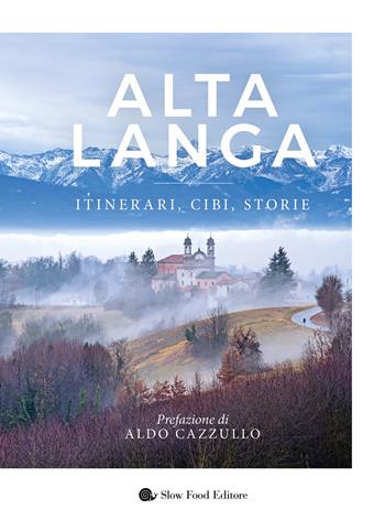 Alta langa. Itinerari, cibi, storie  - Libro Slow Food 2024, Slowbook | Libraccio.it