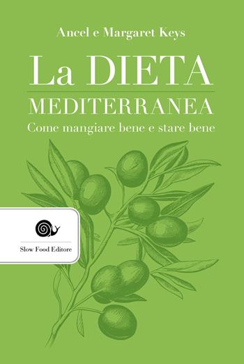 La dieta mediterranea. Come mangiare bene e stare bene - Ancel Keys, Margaret Keys - Libro Slow Food 2024, AsSaggi | Libraccio.it