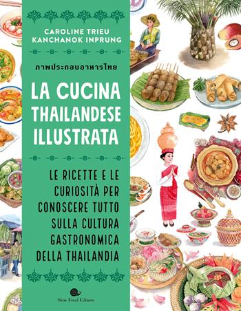 La cucina thailandese illustrata. Le ricette e le curiosità per conoscere tutto sulla cultura gastronomica della Thailandia. Ediz. a colori - Caroline Trieu, Kanchanok Inprung - Libro Slow Food 2024, Slowbook | Libraccio.it
