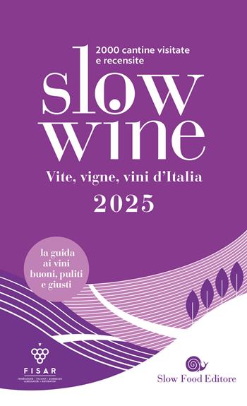 Slow wine 2025. Vite, vigne, vini d'Italia  - Libro Slow Food 2024, Guide | Libraccio.it