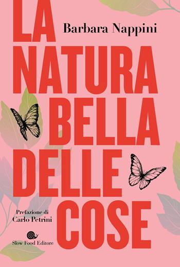 La natura bella delle cose - Barbara Nappini - Libro Slow Food 2024, Terra Madre | Libraccio.it