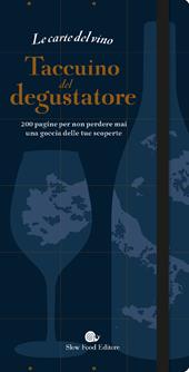 Le carte del vino. Taccuino del degustatore. 200 pagine per non perdere mai una goccia delle tue scoperte
