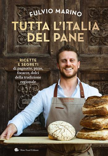 Tutta l'Italia del pane - Fulvio Marino - Libro Slow Food 2024, Slowbook | Libraccio.it