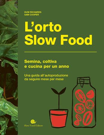 L'orto slow food. Semina, coltiva e cucina per un anno - Huw Richards, Sam Cooper - Libro Slow Food 2025, Slowbook | Libraccio.it