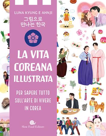 Vita coreana illustrata. Per sapere tutto sull'arte di vivere in Corea - Luna Kyung, Ahn Ji - Libro Slow Food 2025, Slowbook | Libraccio.it