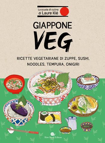 Giappone veg. Ricette vegetariane di zuppe, sushi, noodles, tempura, onigiri - Laure Kié - Libro Slow Food 2025, Slowbook | Libraccio.it