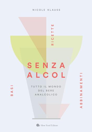 Senza alcol. Tutto il mondo del bere analcolico - Nicole Klauss - Libro Slow Food 2025, Slowbook | Libraccio.it