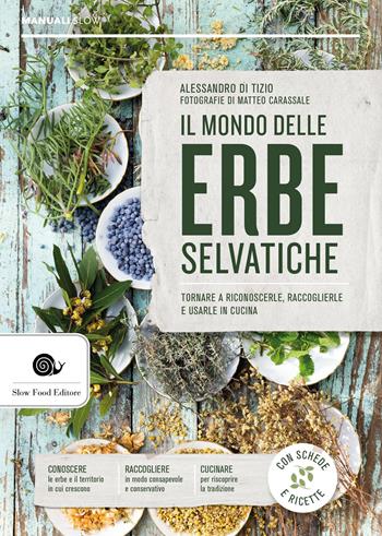 Il mondo delle erbe selvatiche. Tornare a riconoscerle, raccoglierle e usarle in cucina - Alessandro Di Tizio - Libro Slow Food 2026, Manuali Slow | Libraccio.it