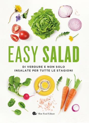 Easy salad. Di verdure e non solo. Insalate per tutte le stagioni  - Libro Slow Food 2025, I ricettari Slow Food | Libraccio.it
