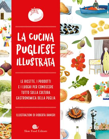 La cucina pugliese illustrata. Le ricette, i prodotti e i luoghi per conoscere tutto sulla cultura gastronomica della Puglia  - Libro Slow Food 2025, Slowbook | Libraccio.it
