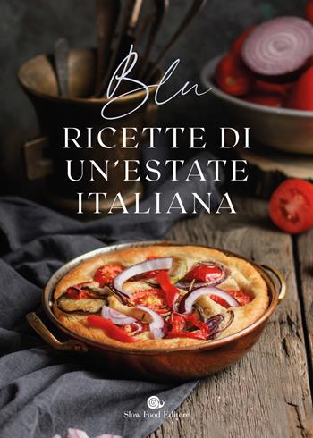 Blu. Ricette di un'estate italiana  - Libro Slow Food 2025, I ricettari Slow Food | Libraccio.it