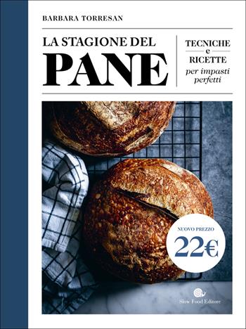 La stagione del pane. Tecniche e ricette per impasti perfetti - Barbara Torresan - Libro Slow Food 2025, Slowbook | Libraccio.it