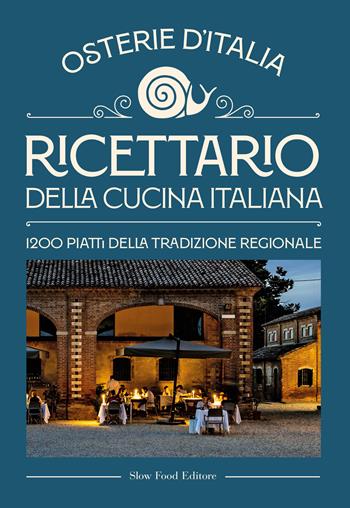 Ricettario della cucina italiana. Osterie d'Italia. 1200 piatti della tradizione regionale  - Libro Slow Food 2025, I ricettari Slow Food | Libraccio.it