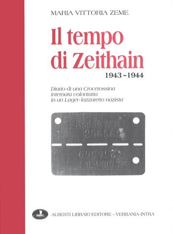 Il tempo di Zeithain (1943-1944). Diario di una crocerossina internata volontaria in un lager-lazzaretto nazista - M. Vittoria Zeme - Libro Alberti 2012, Quaderni di Verbanus | Libraccio.it