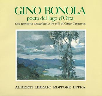 Gino Bonola poeta del lago d'Orta - Gino Bonola - Libro Alberti 2006, Libri dell'Inverna | Libraccio.it