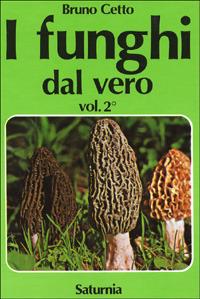 I funghi dal vero. Vol. 2 - Bruno Cetto - Libro Saturnia 2004 | Libraccio.it