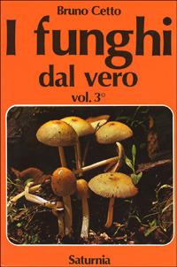 I funghi dal vero. Vol. 3 - Bruno Cetto - Libro Saturnia 2005 | Libraccio.it