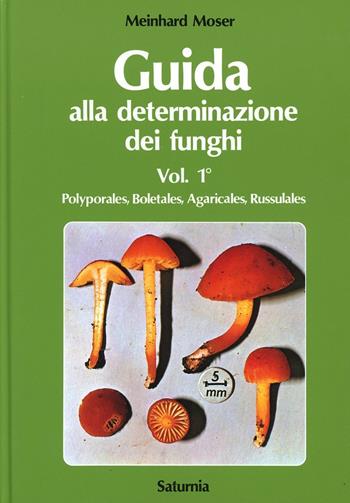 Guida alla determinazione dei funghi. Vol. 1: Polyporales, Boletas, Agaricales, Russulales. - Meinhard Moser - Libro Saturnia 2008 | Libraccio.it