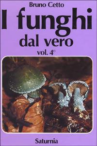 I funghi dal vero. Vol. 4 - Bruno Cetto - Libro Saturnia 2006 | Libraccio.it