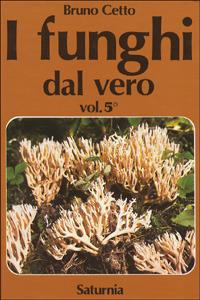 I funghi dal vero. Vol. 5 - Bruno Cetto - Libro Saturnia 2005 | Libraccio.it
