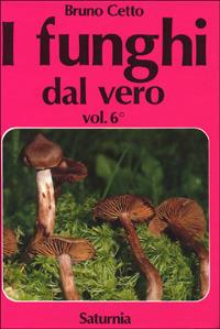 I funghi dal vero. Vol. 6 - Bruno Cetto - Libro Saturnia 2006 | Libraccio.it