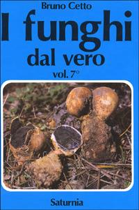I funghi dal vero. Vol. 7 - Bruno Cetto - Libro Saturnia 2005 | Libraccio.it