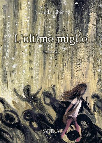 L' ultimo miglio - Vanda Liber - Libro Saturnia 2015 | Libraccio.it