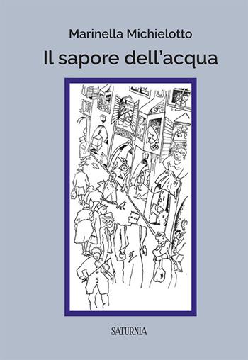 Il sapore dell'acqua - Marinella Michielotto - Libro Saturnia 2019 | Libraccio.it