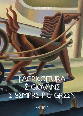 L' agricoltura è giovane e sempre più green - Carlo Bridi - Libro Saturnia 2020 | Libraccio.it