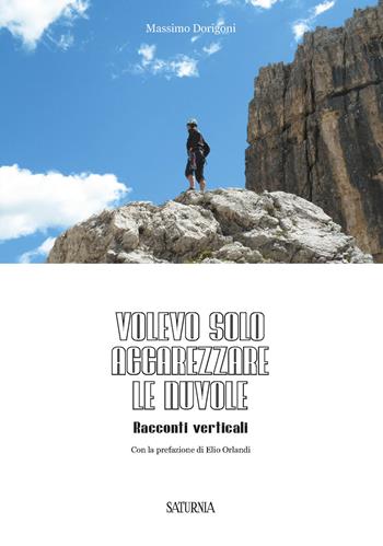 Volevo solo accarezzare le nuvole. Racconti verticali - Massimo Dorigoni - Libro Saturnia 2021 | Libraccio.it