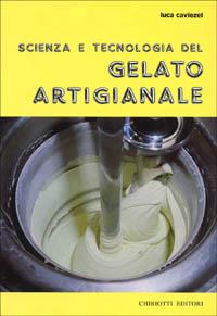 Scienza e tecnologia del gelato artigianale - Luca Caviezel - Libro Chiriotti 1986 | Libraccio.it