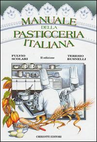 Manuale della pasticceria italiana - Fulvio Scolari, Teresio Busnelli - Libro Chiriotti 1997 | Libraccio.it