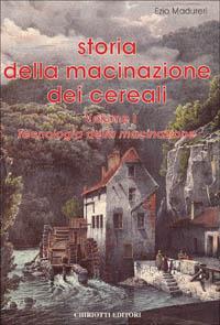 Storia della macinazione dei cereali - Ezio Madureri - Libro Chiriotti 1995 | Libraccio.it