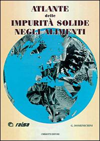 Atlante delle impurità solide negli alimenti - Giorgio Domenichini - Libro Chiriotti 1997 | Libraccio.it