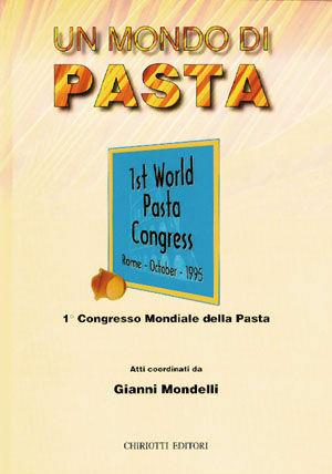 Un mondo di pasta. Atti del 1º Congresso mondiale - Gianni Mondelli - Libro Chiriotti 1996 | Libraccio.it