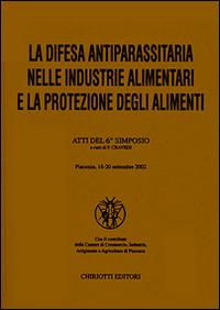 La difesa antiparassitaria nelle industrie alimentari e la protezione degli alimenti. Atti del 6º Simposio  - Libro Chiriotti 1998 | Libraccio.it