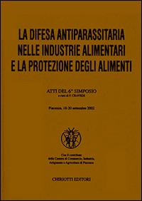 La difesa antiparassitaria nelle industrie alimentari e la protezione degli alimenti. Atti del 6º Simposio  - Libro Chiriotti 1998 | Libraccio.it