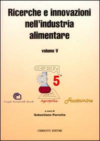 Ricerche e innovazioni nell'industria alimentare. Atti del 5º Congresso italiano di scienze a tecnologia degli alimenti - Sebastiano Porretta - Libro Chiriotti 2002 | Libraccio.it
