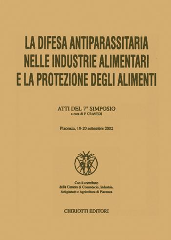 La difesa antiparassitaria nelle industrie alimentari e la protezione degli alimenti. Atti del 7° Simposio  - Libro Chiriotti 2003 | Libraccio.it
