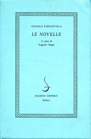Le novelle - Agnolo Firenzuola - Libro Salerno 1988, I novellieri italiani | Libraccio.it