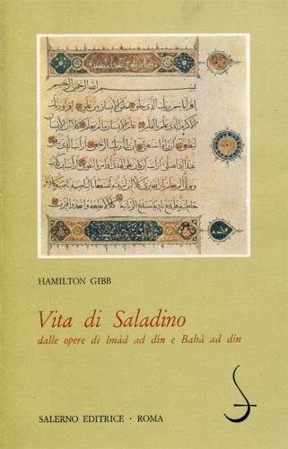Vita di Saladino dalle opere di Imàd Ad-din e Bahà Ad-din - Hamilton Gibb - Libro Salerno 1979, Omikron | Libraccio.it