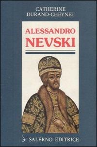 Alessandro Nevski' o il Sole della Russia - Catherine Durand Cheynet - Libro Salerno Editrice 1988, Profili | Libraccio.it