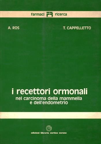 I recettori ormonali nel carcinoma della mammella e dell'endometrio - Adriano Ros, Tiziano Cappelletto - Libro Cortina (Verona) 1981 | Libraccio.it