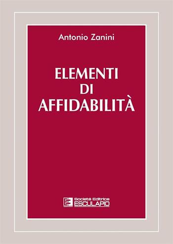 Elementi di affidabilità - Antonio Zanini - Libro Esculapio 1991 | Libraccio.it