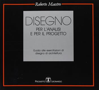 Disegno per l'analisi e per il progetto. Guida alle esercitazioni di disegno di architettura - Roberto Maestro - Libro Esculapio 1991 | Libraccio.it