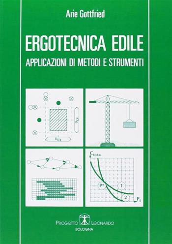Ergotecnica edile. Applicazioni di metodi e strumenti - Arie Gottfried - Libro Esculapio 1992 | Libraccio.it