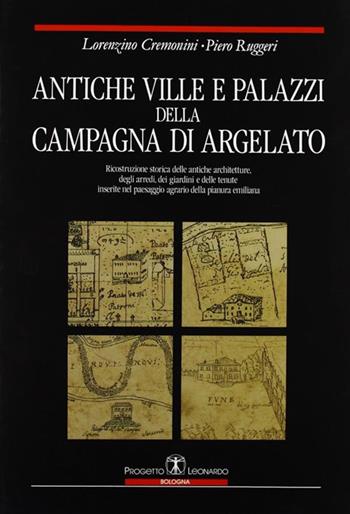 Antiche ville e palazzi della campagna di Argelato - Lorenzino Cremonini, Piero Ruggeri - Libro Esculapio 1992 | Libraccio.it