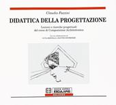 Didattica della progettazione. Lezioni e ricerche progettuali del corso di composizione architettonica