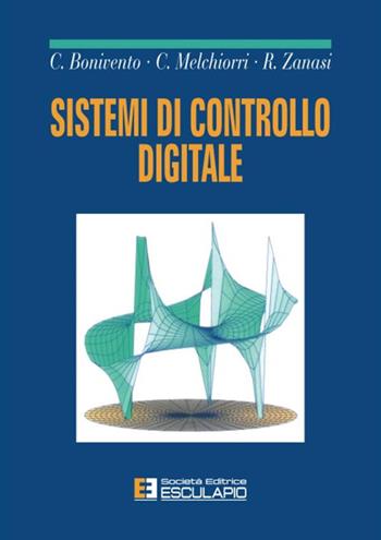 Sistemi di controllo digitale - Claudio Bonivento, Claudio Melchiorri, Roberto Zanasi - Libro Esculapio 1995 | Libraccio.it