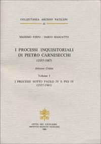 I processi inquisitoriali di Pietro Carnesecchi (1557-1561). Ediz. critica. Vol. 1: I processi sotto Paolo IV e Pio IV (1557-1561) - Massimo Firpo, Dario Marcatto - Libro Archivio Segreto Vaticano 1998, Collectanea Archivi Vaticani | Libraccio.it
